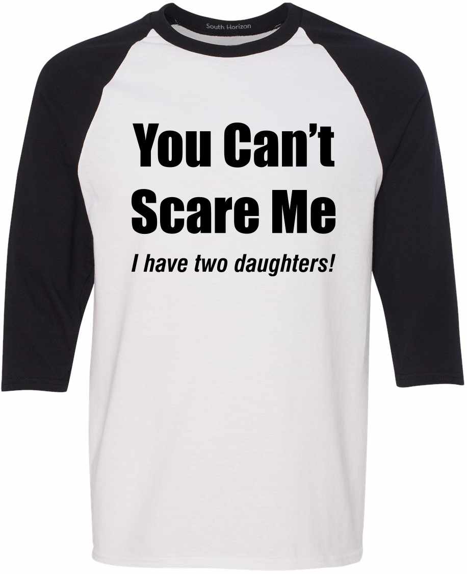You Can't Scare Me, I have Two Daughters Baseball Shirt