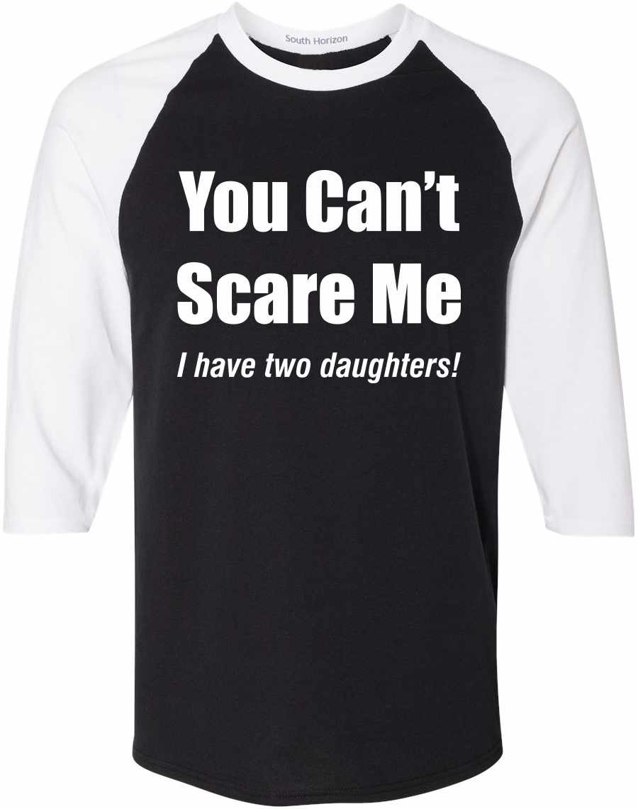 You Can't Scare Me, I have Two Daughters Baseball Shirt