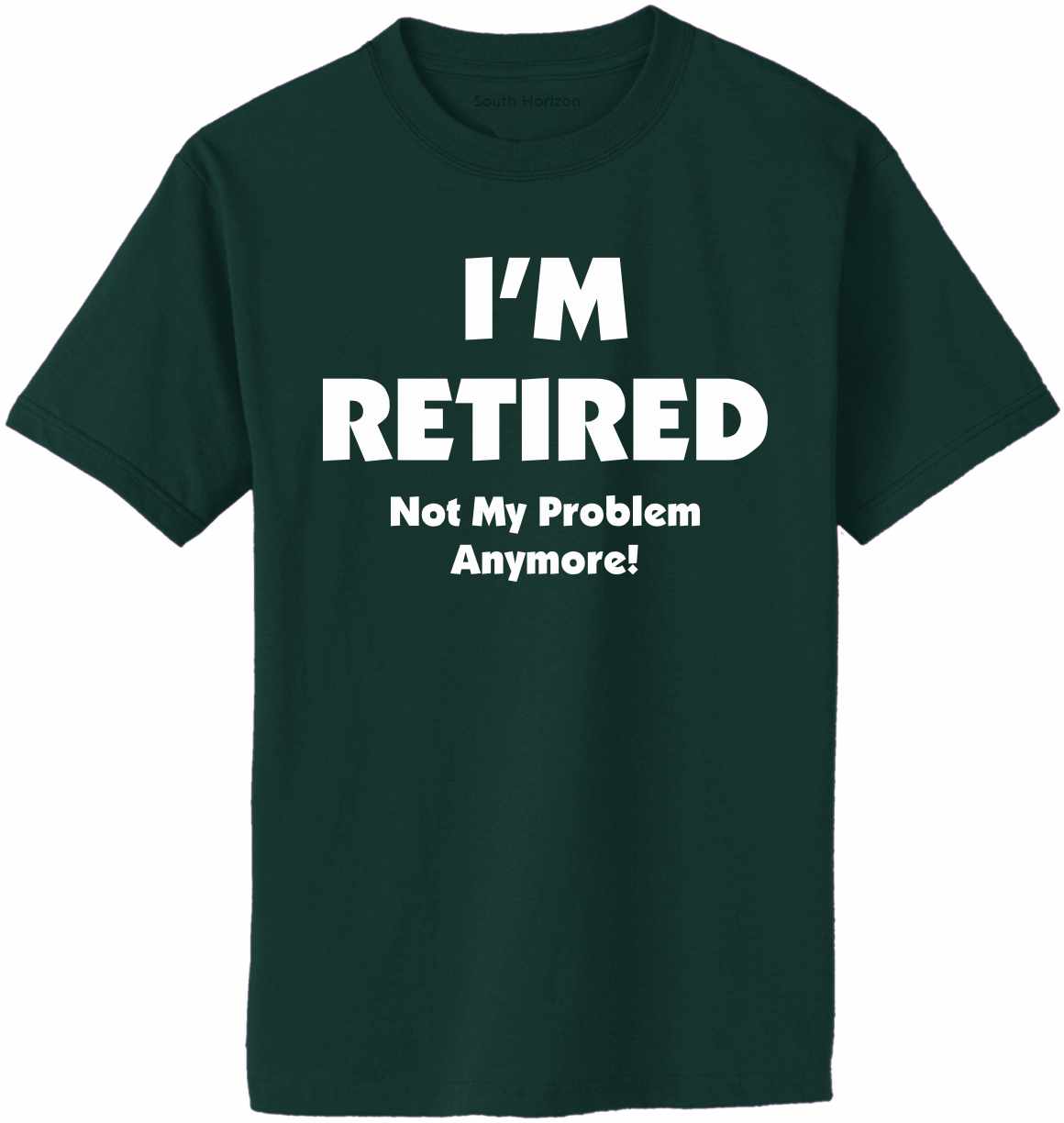 I'M RETIRED NOT MY PROBLEM ANYMORE Adult T-Shirt (#1072-1)