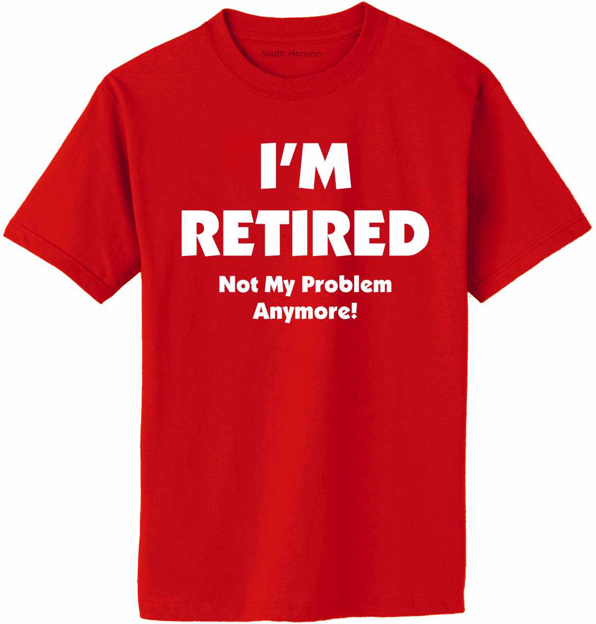I'm Retired Not My Problem Anymore T-Shirt - Fathers Day Shirt, Red / Medium