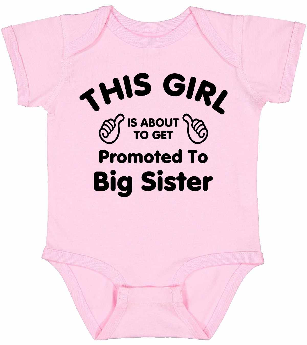 This Girl is About To Get Promoted To Big Sister Infant BodySuit (#1082-10)