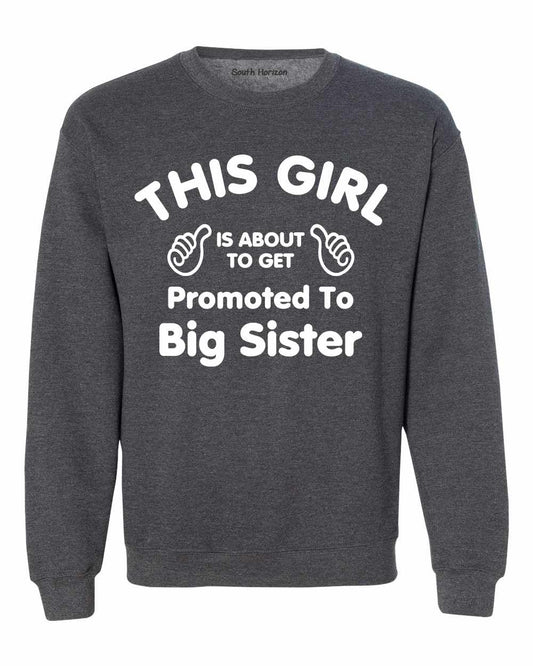 This Girl is About To Get Promoted To Big Sister Sweat Shirt