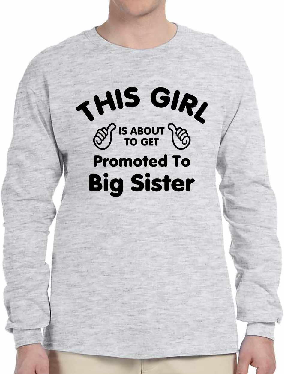 This Girl is About To Get Promoted To Big Sister Long Sleeve (#1082-3)
