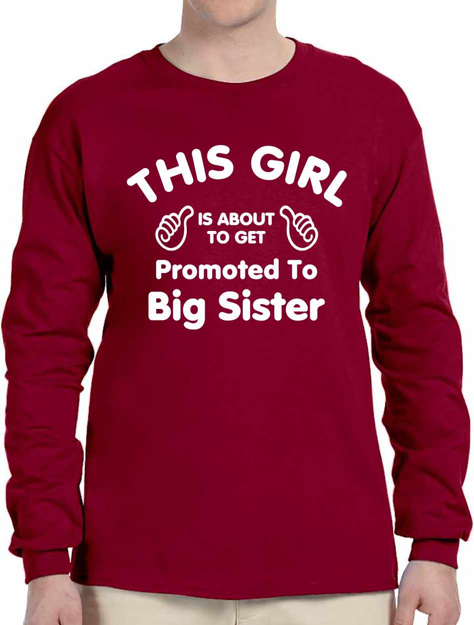 This Girl is About To Get Promoted To Big Sister Long Sleeve (#1082-3)
