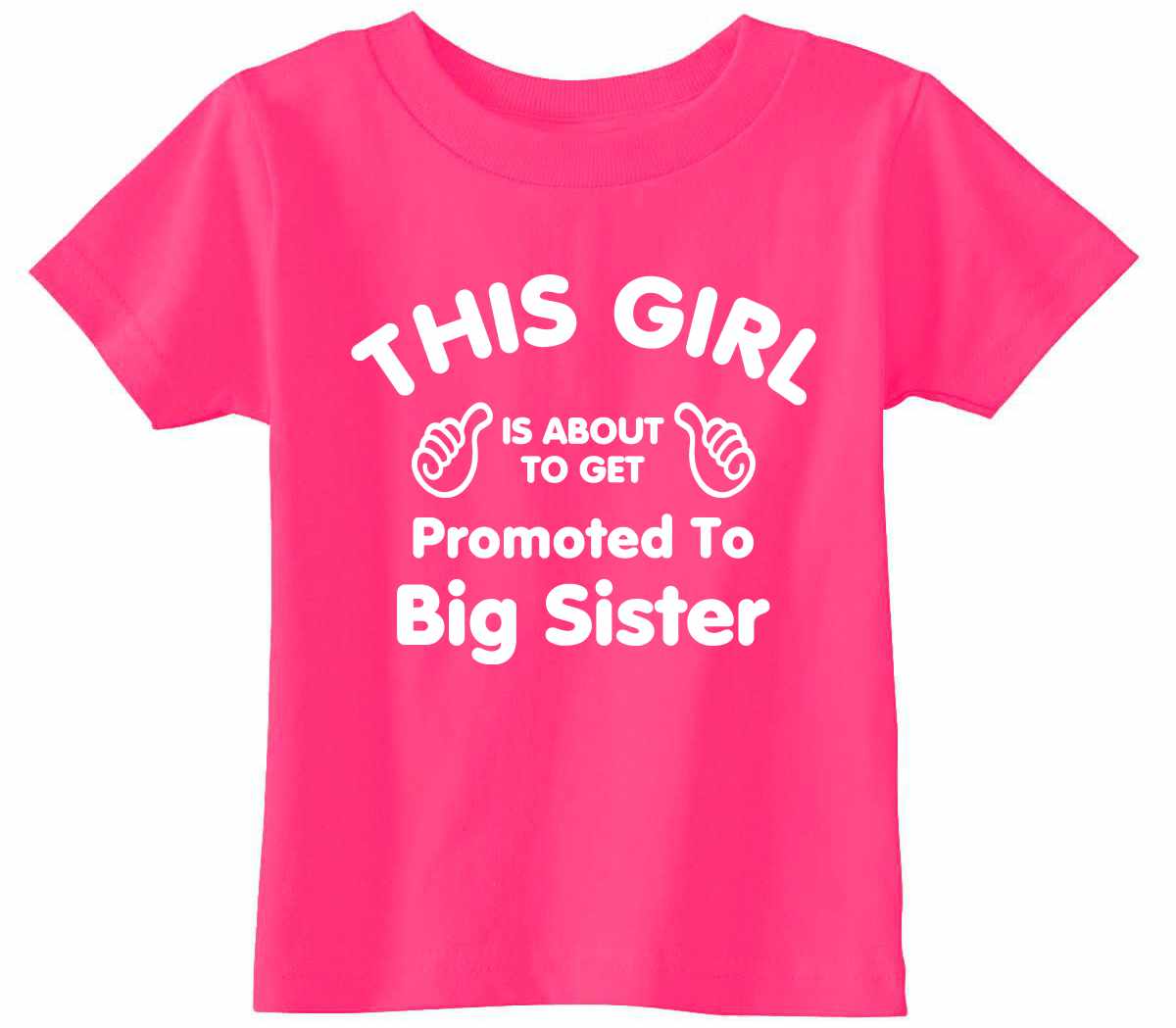 This Girl is About To Get Promoted To Big Sister Infant/Toddler  (#1082-7)
