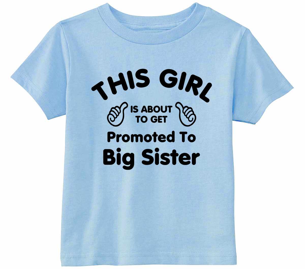 This Girl is About To Get Promoted To Big Sister Infant/Toddler  (#1082-7)