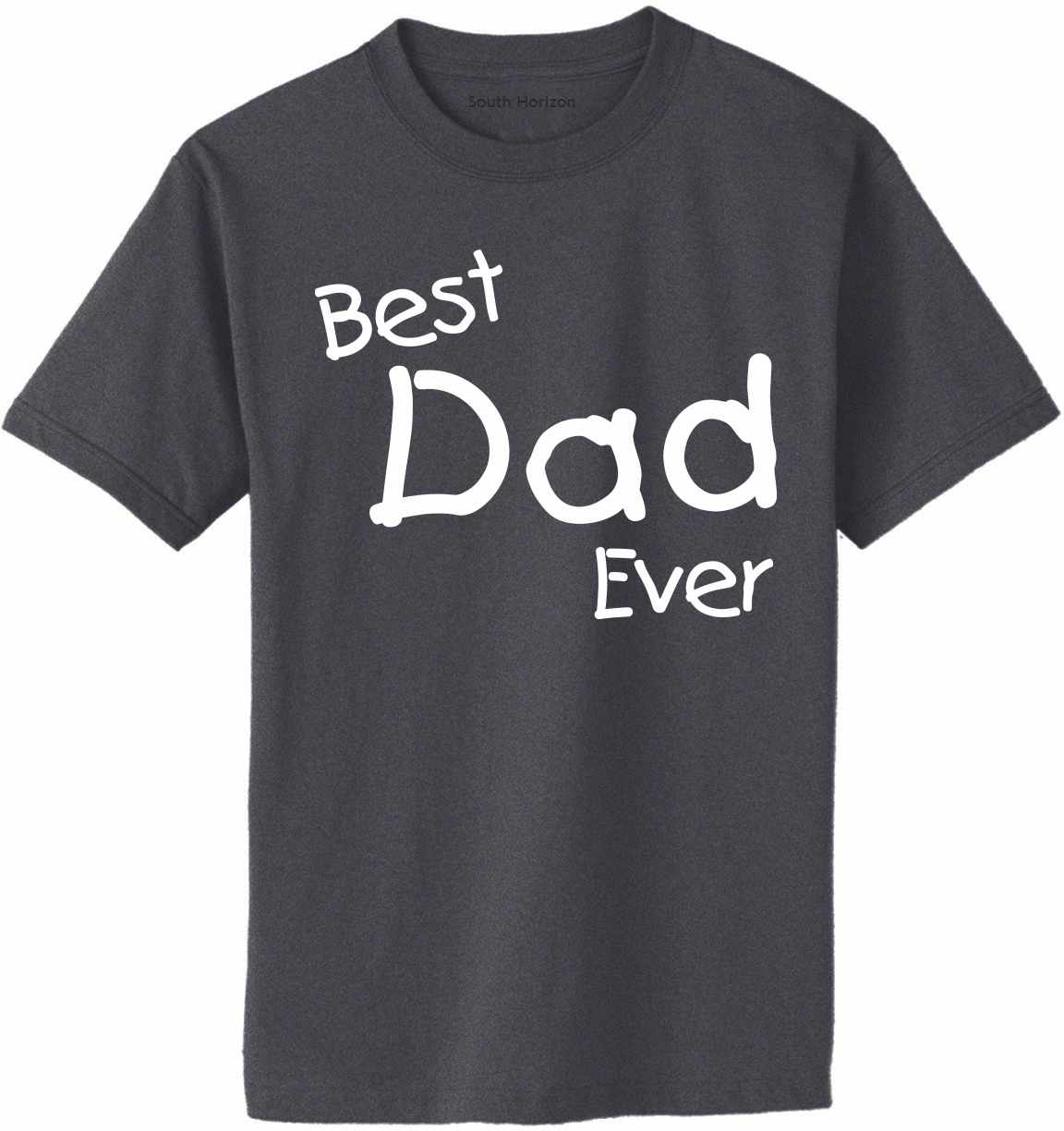 Best Dad Ever Adult T-Shirt (#1087-1)