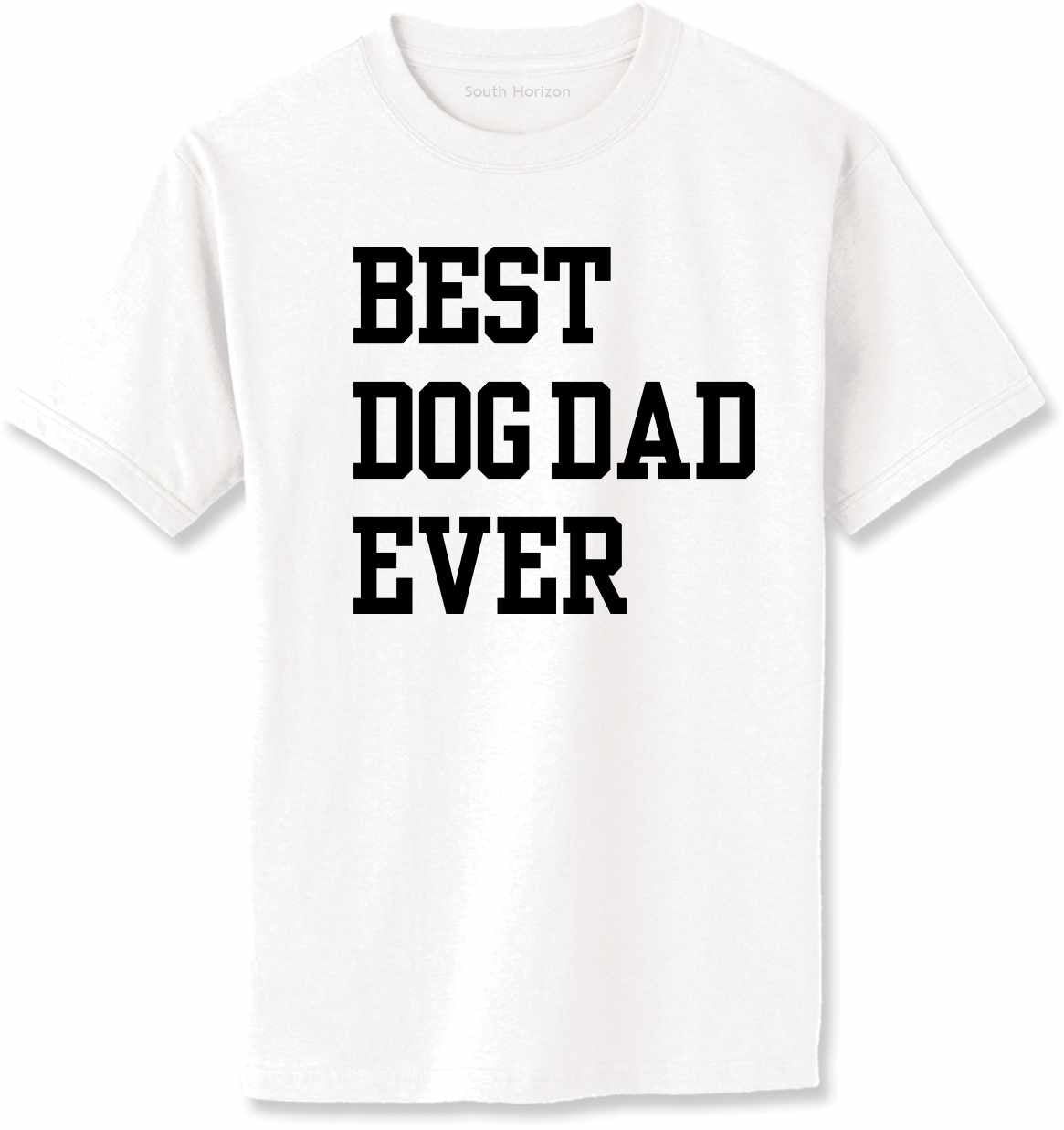 Best Dog Dad Ever Adult T-Shirt (#1091-1)