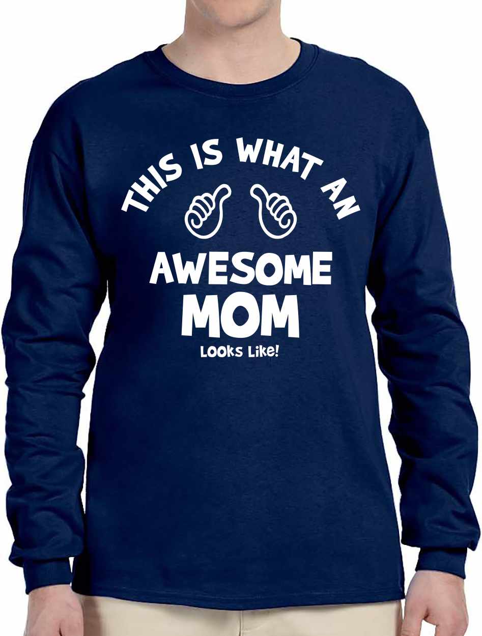 This Is What An Awesome MOM Looks Like on Long Sleeve Shirt