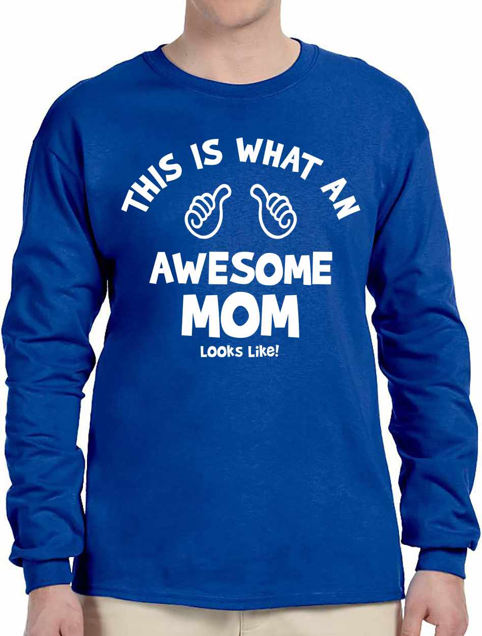 This Is What An Awesome MOM Looks Like on Long Sleeve Shirt (#1092-3)