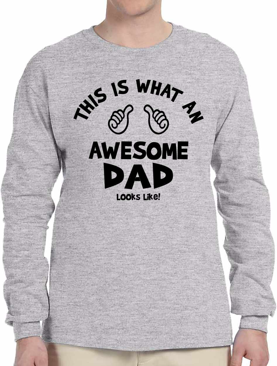 This Is What An Awesome DAD Look Like on Long Sleeve Shirt