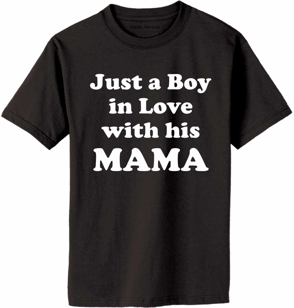 Just a Boy in Love with his MAMA Adult T-Shirt