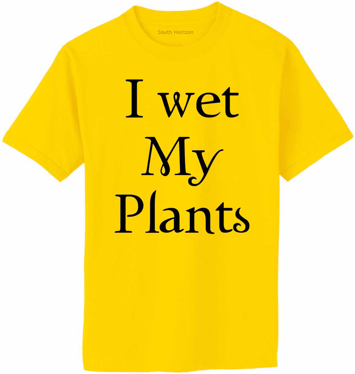 I Wet My Plants Adult T-Shirt