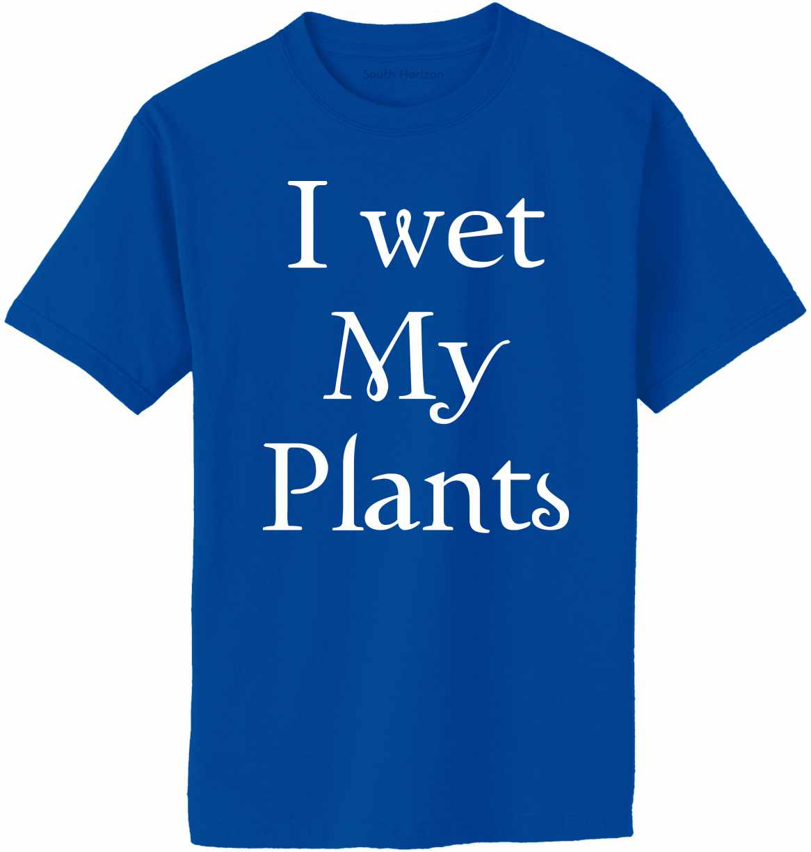 I Wet My Plants Adult T-Shirt (#1108-1)