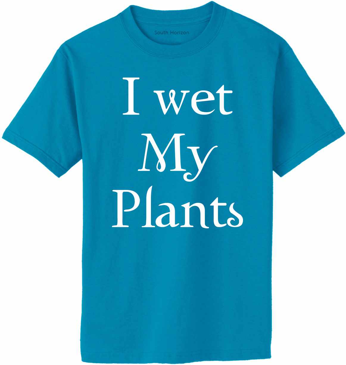 I Wet My Plants Adult T-Shirt (#1108-1)