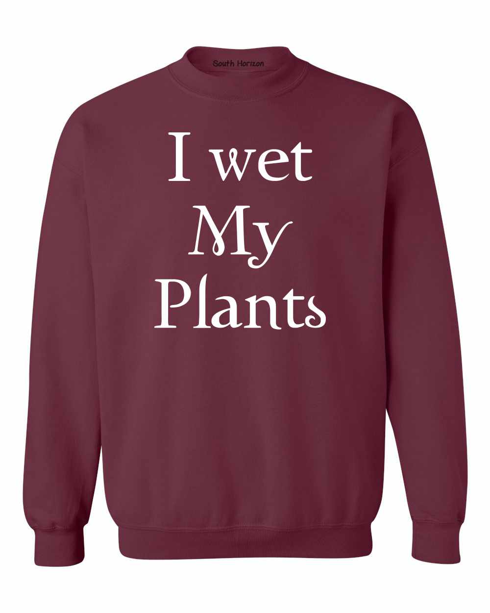 I Wet My Plants Sweat Shirt (#1108-11)