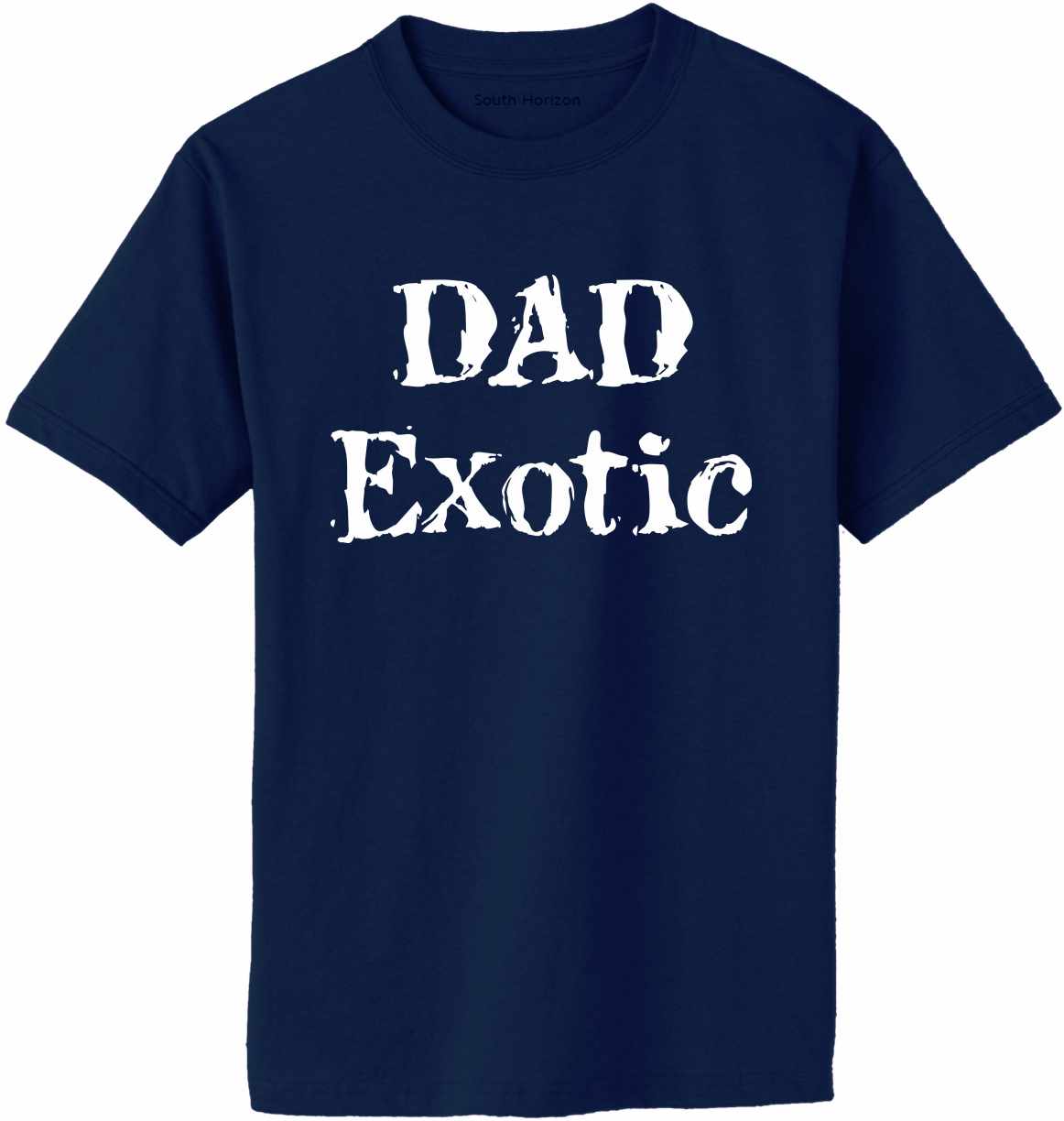 DAD EXOTIC funny Fathers Day Birthday Shirt Adult T-Shirt (#1117-1)