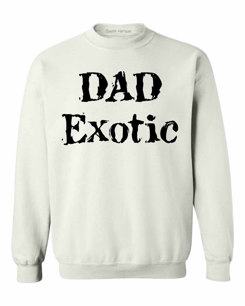 DAD EXOTIC funny Fathers Day Birthday Shirt Sweat Shirt