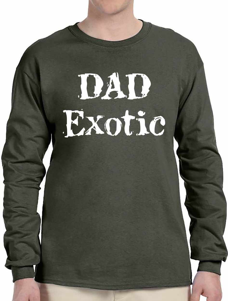 DAD EXOTIC funny Fathers Day Birthday Shirt Long Sleeve