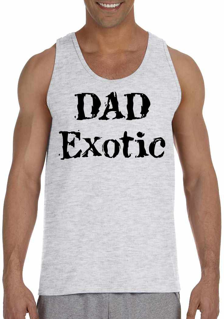 DAD EXOTIC funny Fathers Day Birthday Shirt Mens Tank Top (#1117-5)