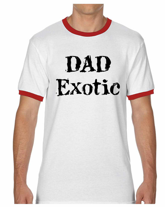 DAD EXOTIC funny Fathers Day Birthday Shirt Ringer Tee