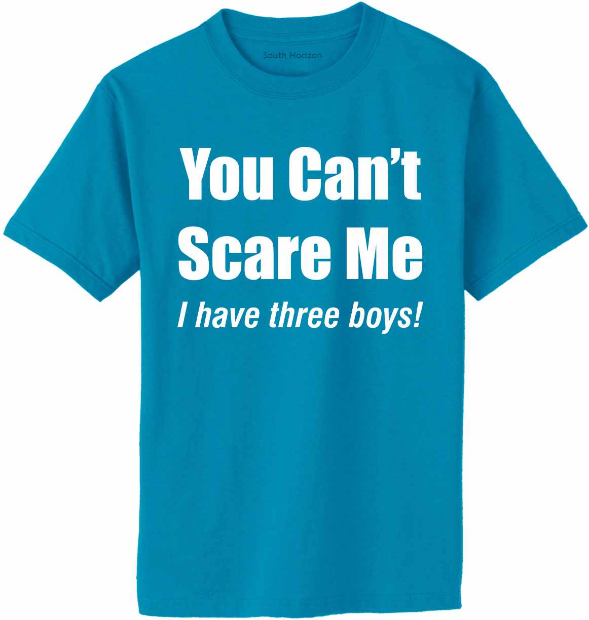 You Can't Scare Me I Have Three Boys Adult T-Shirt (#1120-1)