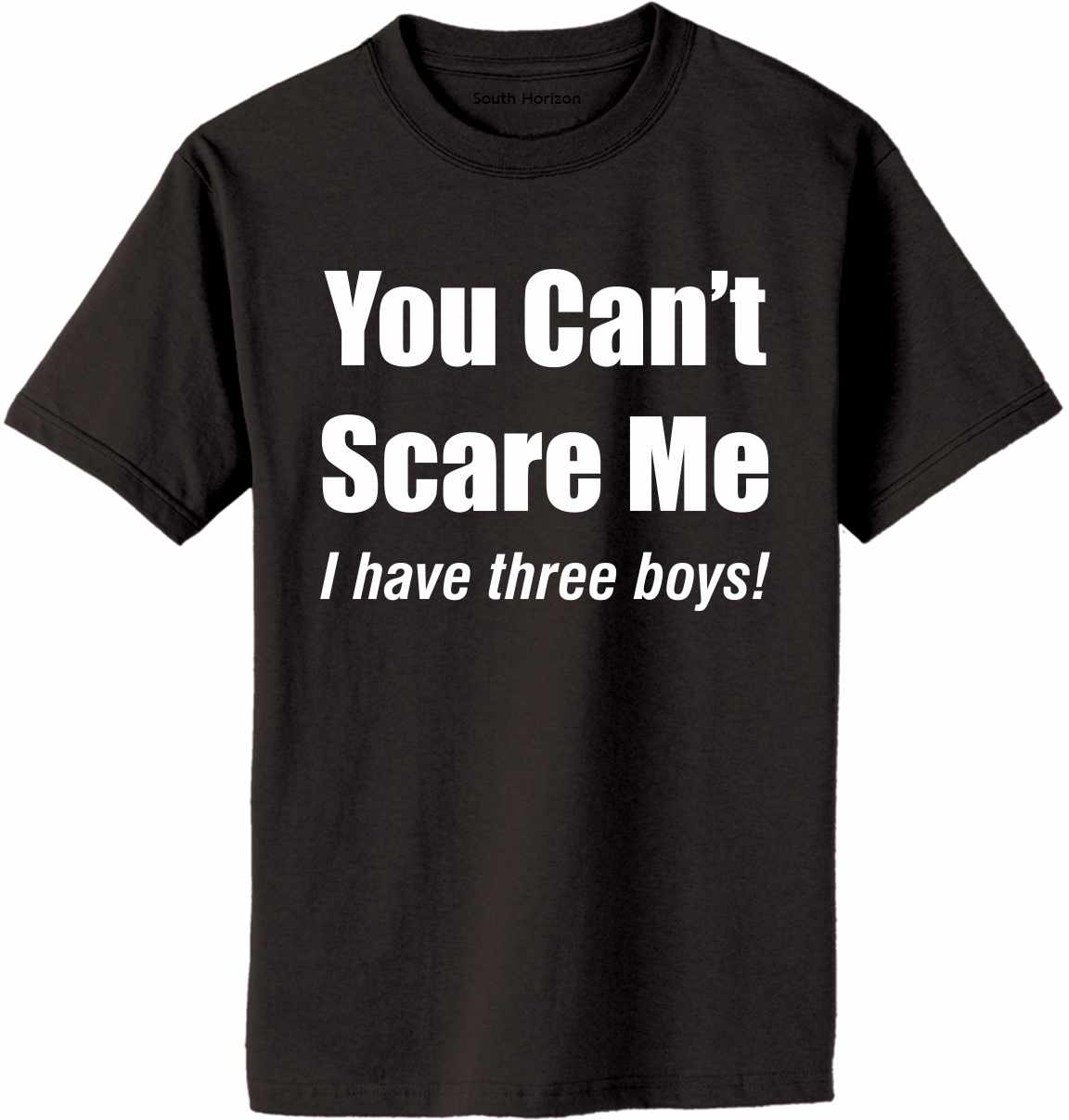 You Can't Scare Me I Have Three Boys Adult T-Shirt