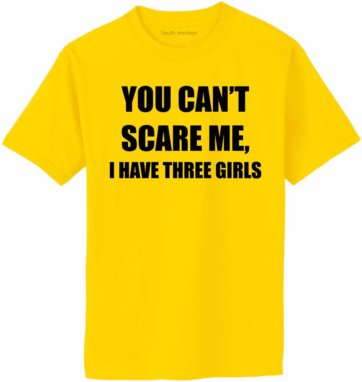 You Can't Scare Me I Have Three Girls Adult T-Shirt (#1121-1)