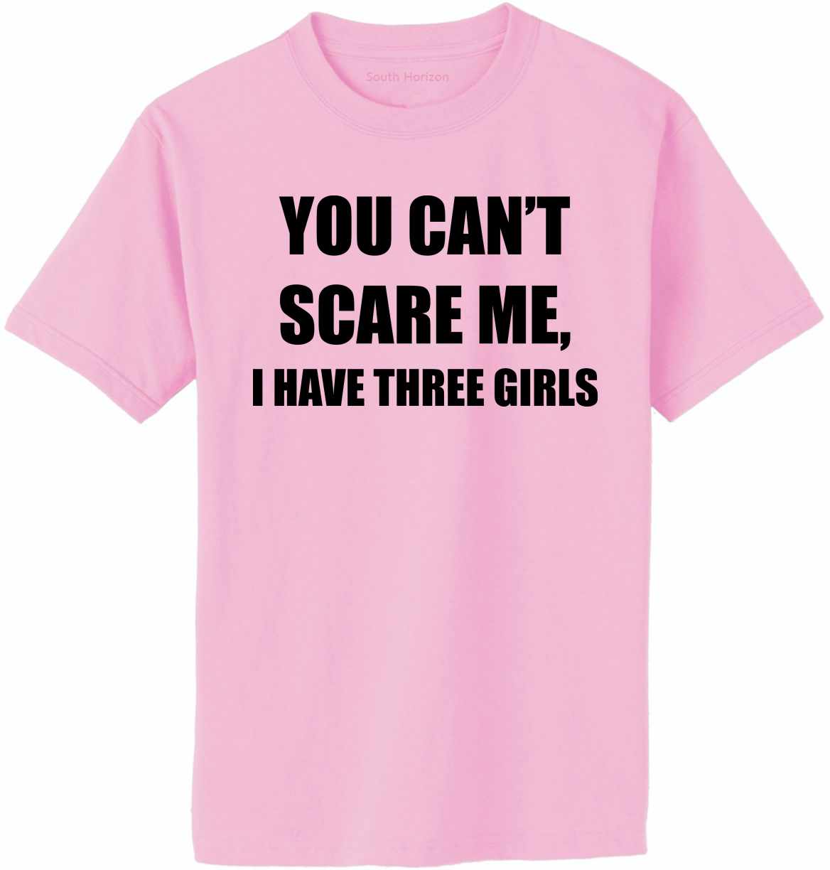 You Can't Scare Me I Have Three Girls Adult T-Shirt (#1121-1)