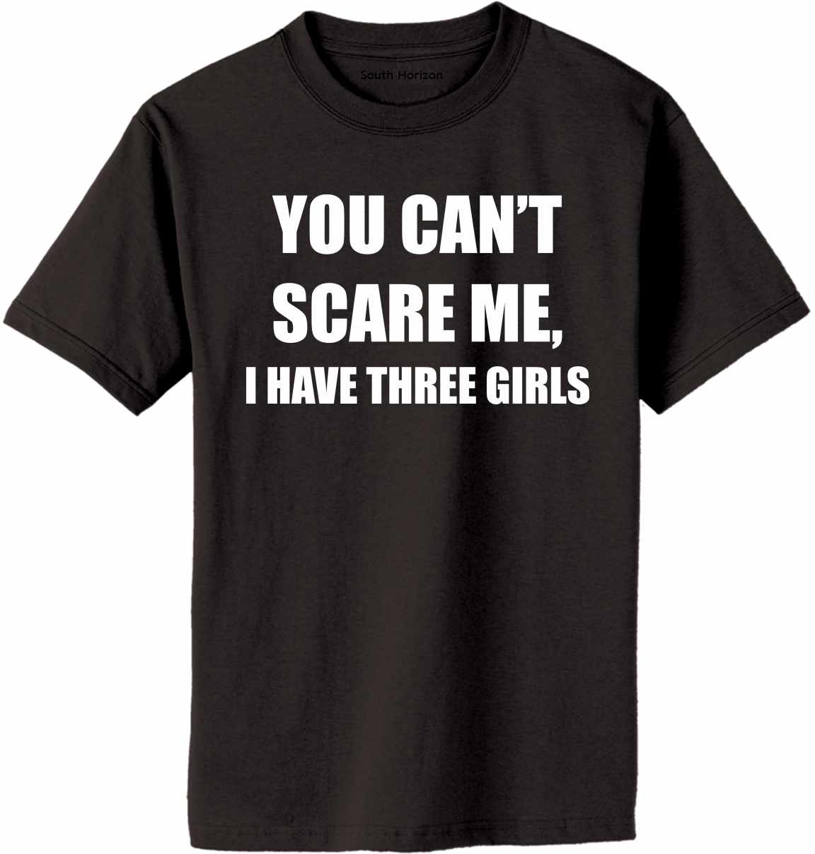 You Can't Scare Me I Have Three Girls Adult T-Shirt