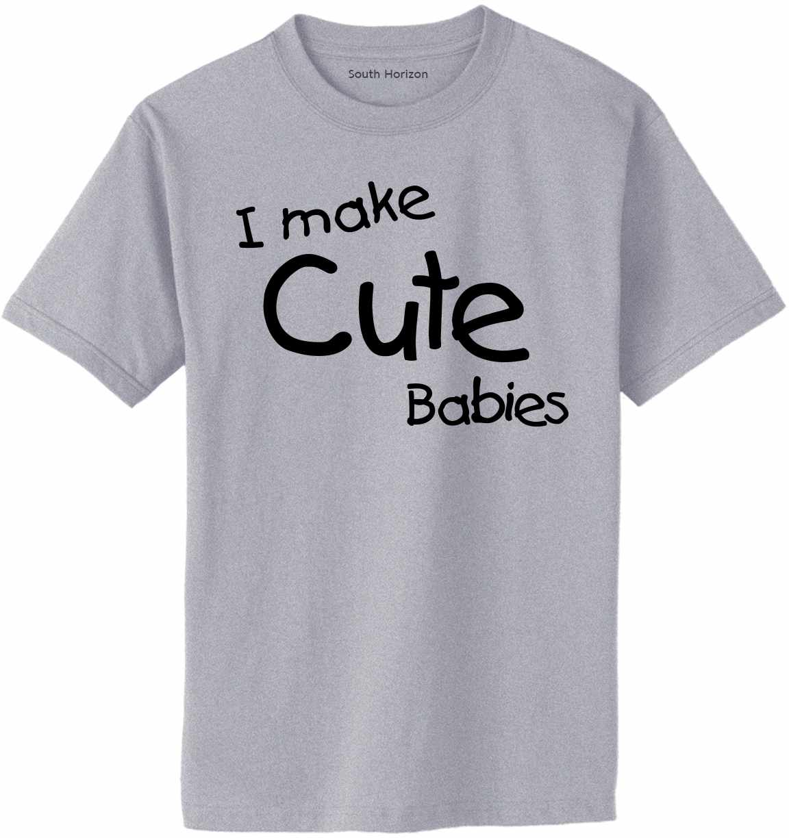 I Make Cute Babies Adult T-Shirt