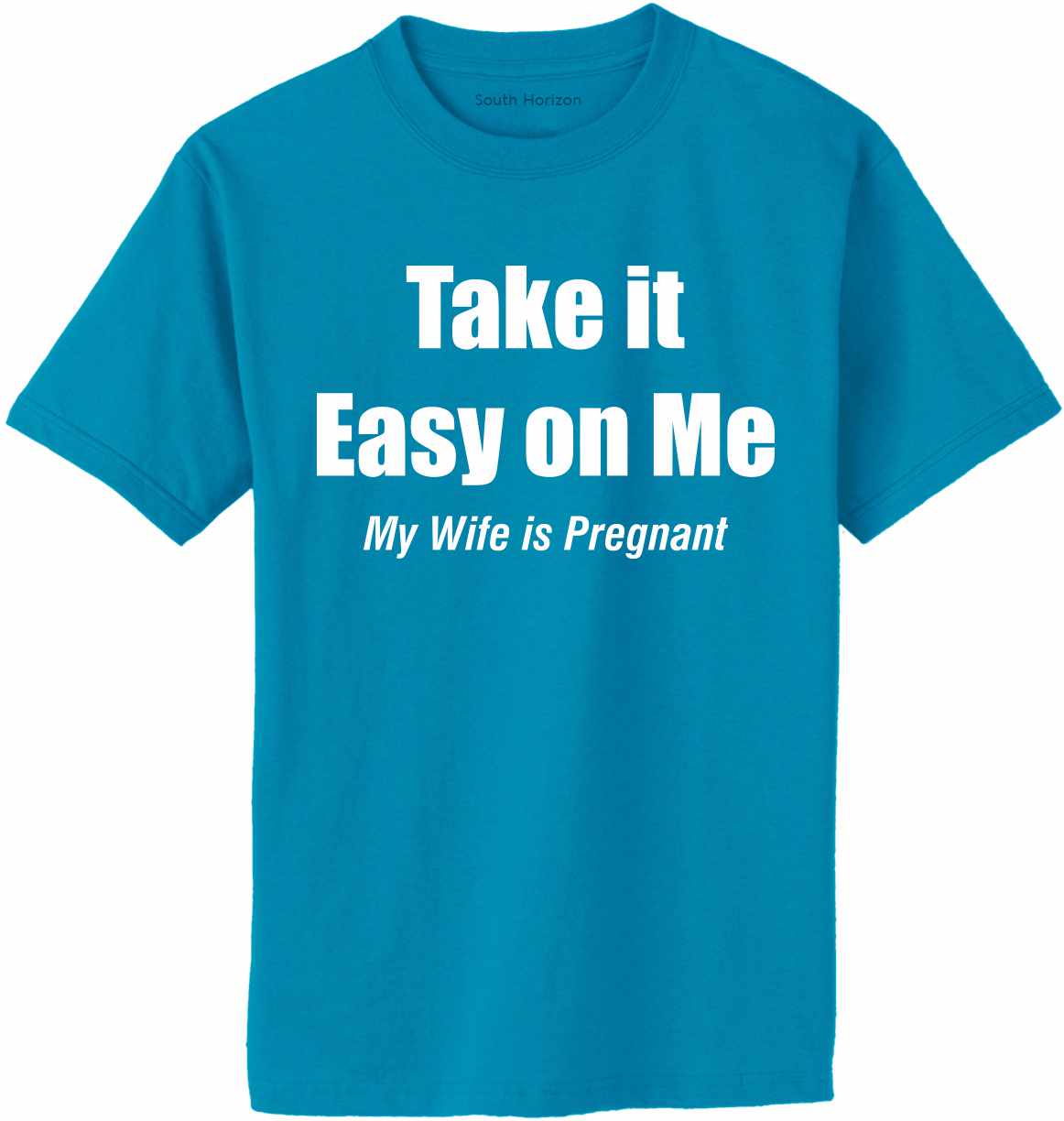 Take It Easy On Me, My Wife Is Pregnant Adult T-Shirt