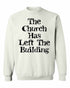 The Church Has Left The Building on SweatShirt (#1130-11)