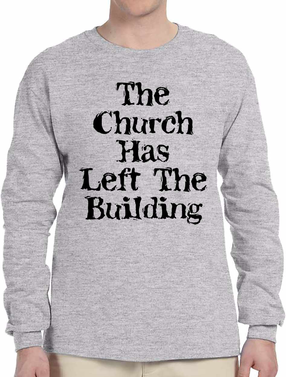 The Church Has Left The Building Long Sleeve (#1130-3)