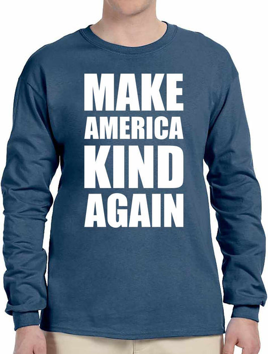 Make America Kind Again on Long Sleeve Shirt