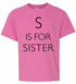 S is for Sister on Kids T-Shirt (#1159-201)