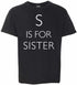S is for Sister on Kids T-Shirt