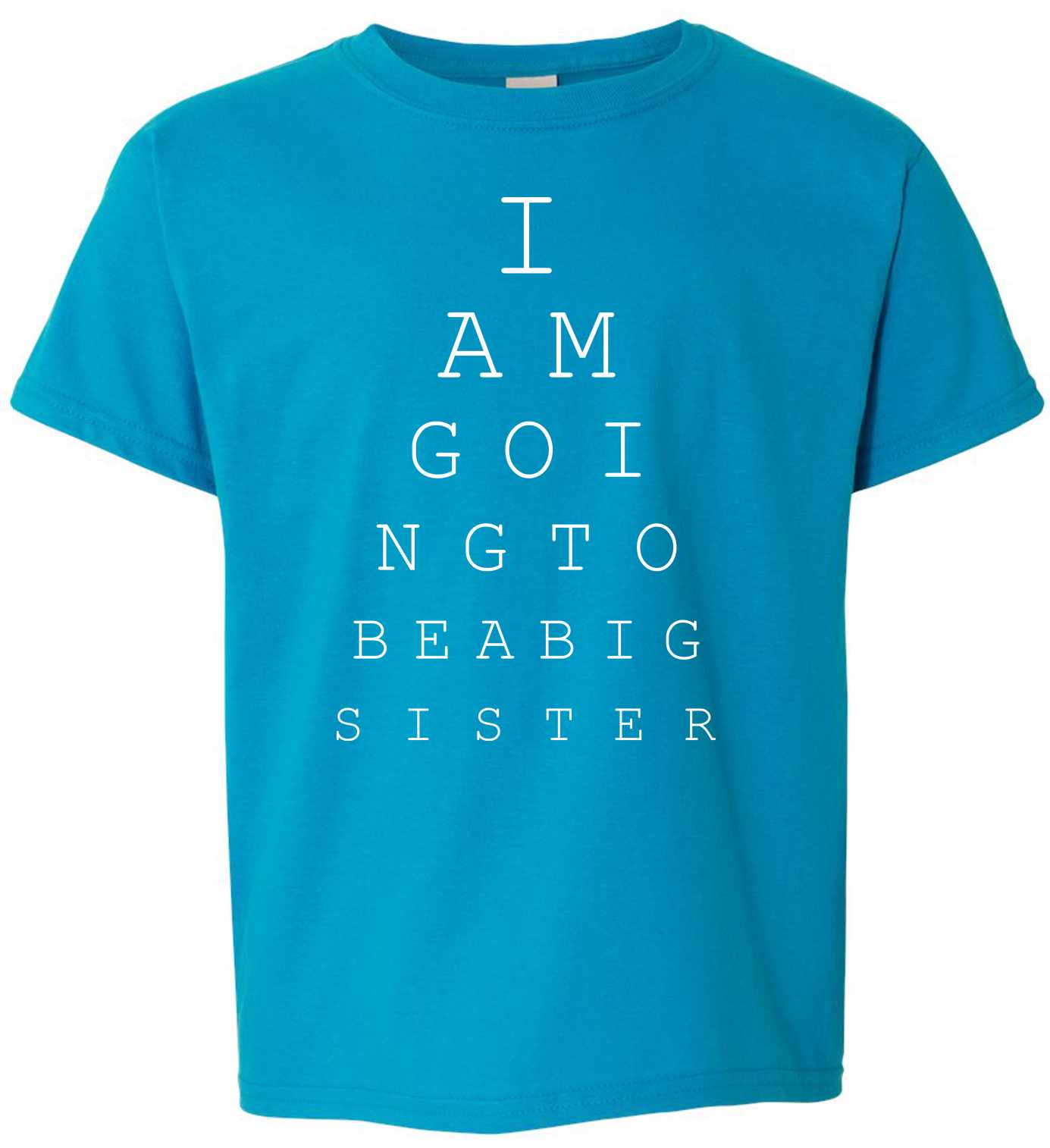 I AM GOING TO BE A BIG SISTER EYE CHART on Kids T-Shirt (#1160-201)