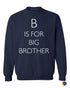B is for Big Brother on SweatShirt (#1179-11)