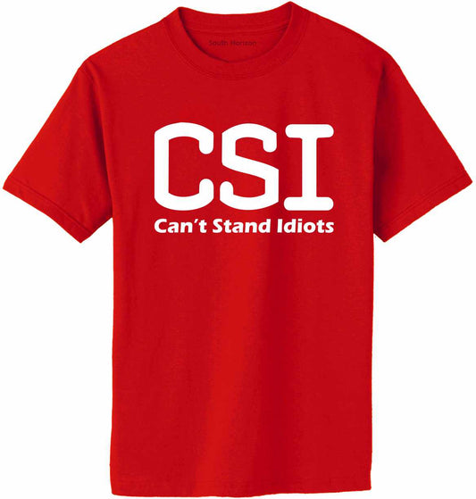 CSI Can't Stand Idiots on Adult T-Shirt