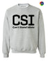 CSI Can't Stand Idiots on SweatShirt (#1187-11)