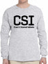 CSI Can't Stand Idiots on Long Sleeve Shirt (#1187-3)