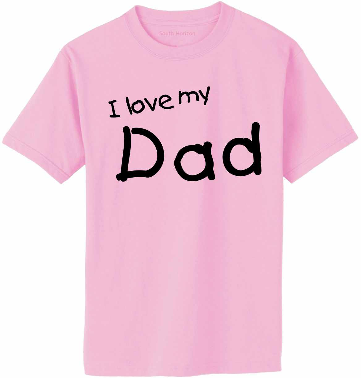 I Love My Dad on Adult T-Shirt (#1210-1)