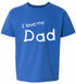 I Love My Dad on Kids T-Shirt (#1210-201)