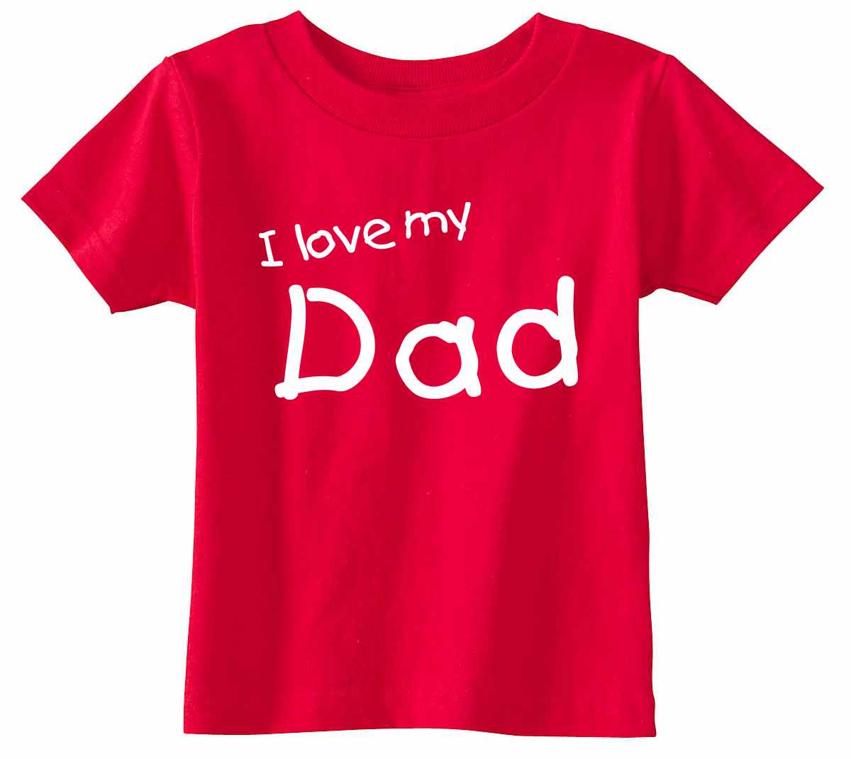 I Love My Dad on Infant-Toddler T-Shirt (#1210-7)