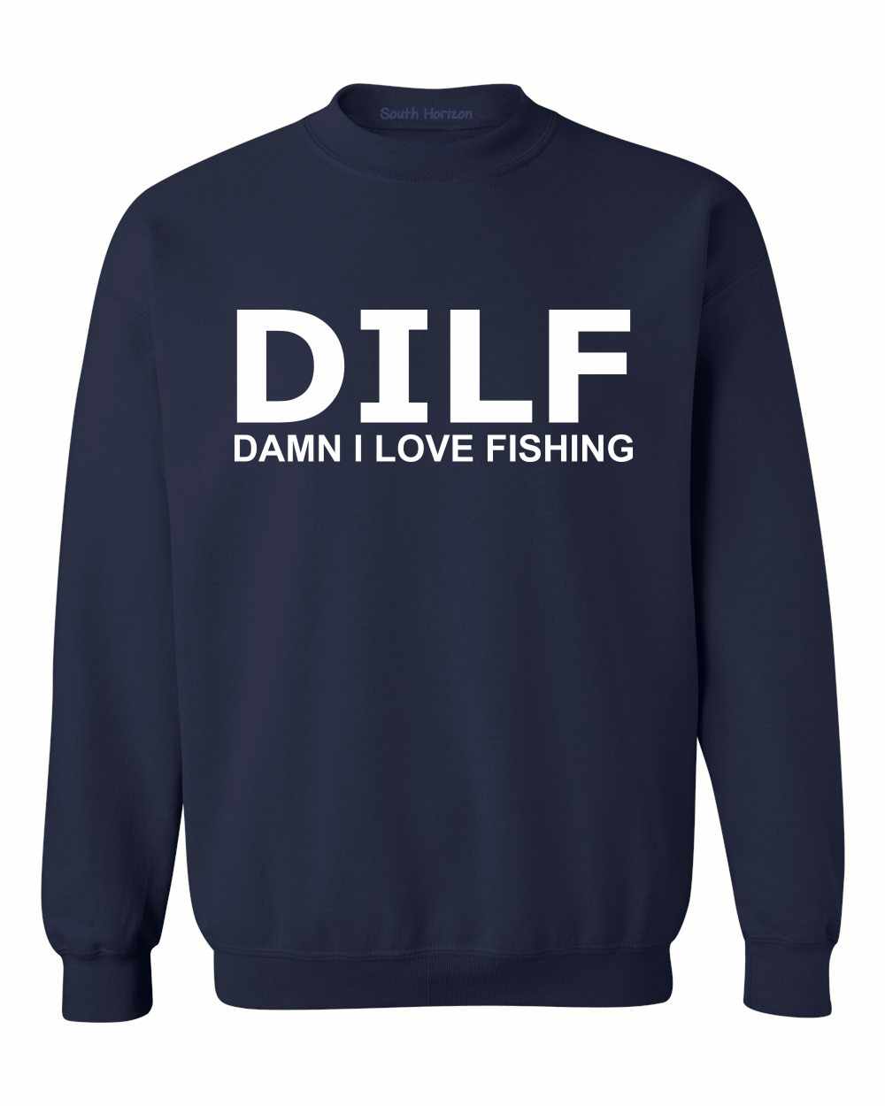 DILF Damn I Love Fishing on SweatShirt (#1219-11)