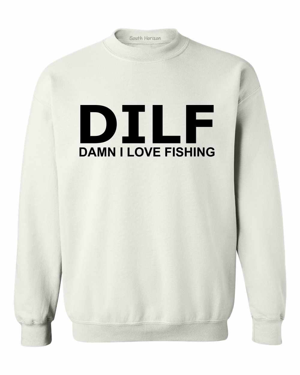DILF Damn I Love Fishing on SweatShirt in 9 colors – South Horizon