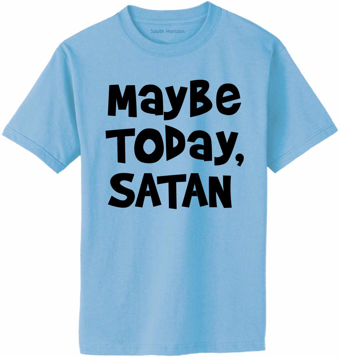 Maybe Today, Satan on Adult T-Shirt (#1224-1)