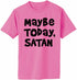 Maybe Today, Satan on Adult T-Shirt (#1224-1)