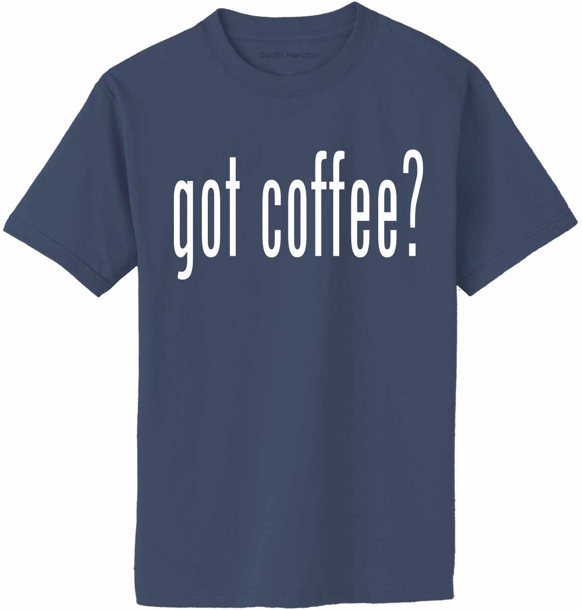 Got Coffee? on Adult T-Shirt (#1227-1)